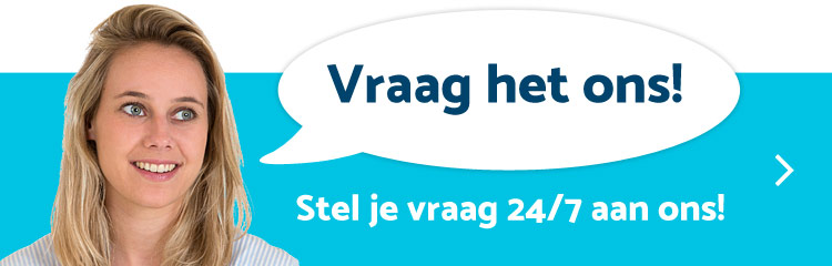 Vraag het ons! Stel je vraag 24/7 aan ons!